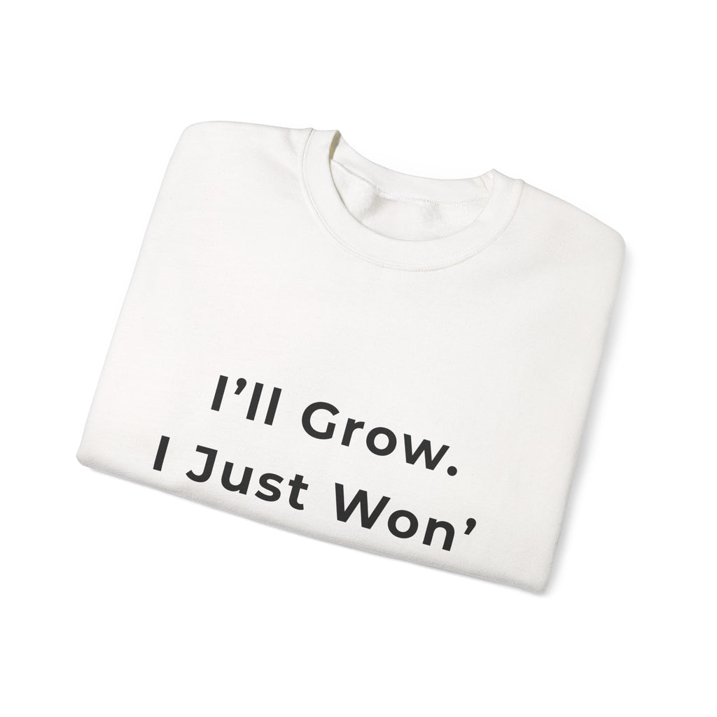 Crewneck Sweatshirt — "I'll Grow. I Just Won't Rush It." Motivational Minimalist Pullover